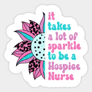 It takes a lot of sparkle to be a hospice nurse Sticker